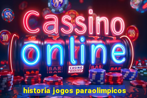 historia jogos paraolimpicos